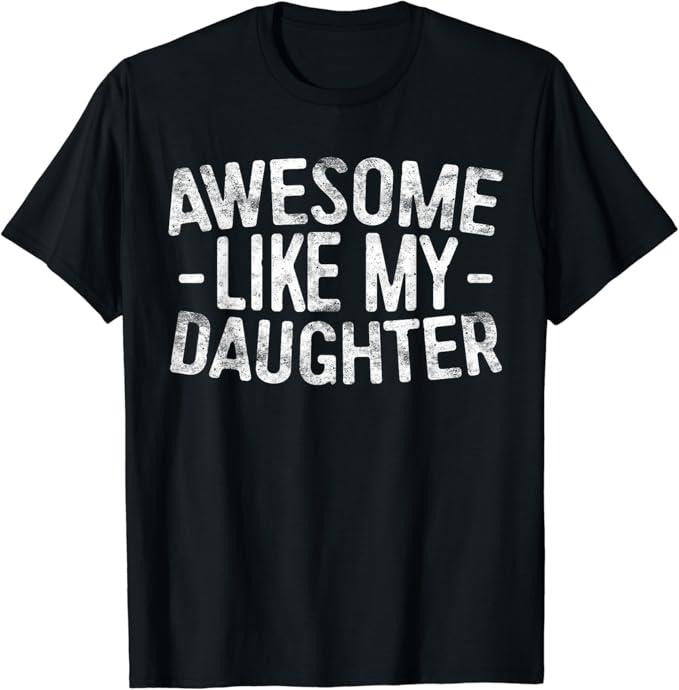 Sarcastic Humor Shirts, Awesome Like My Daughter T-Shirt Casual Classic Cotton Fabric Hoodie, Sweatshirt | GrindPrints.com