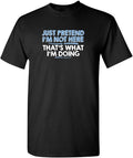 Sarcastic Humor Shirts, Just Pretend I'm Not Here Graphic Novelty Sarcastic Funny T-Shirt Menswear Top Casual Classic...