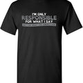 Sarcastic Humor Shirts, Only Responsible for What I Say Graphic Novelty Sarcastic Funny T-Shirt Menswear Top Casual...