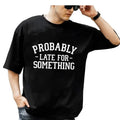 Sarcastic T Shirt, Shirt With Saying, Sarcasm Tshirt, Funny Saying Late For Something Shirt, Humorous Tee, Unisex Short...