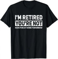 Sarcastic Work Shirts, Funny Pun I'm Retired You're Not Have Fun At Work Tomorrow T-Shirt Menswear Top Hoodie, Sweatshirt