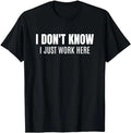 Sarcastic Work Shirts I Don'T Know I Just Work Here Funny Sarcastic Coworker Menswear Top T-Shirts, Hoodie, Sweatshirt