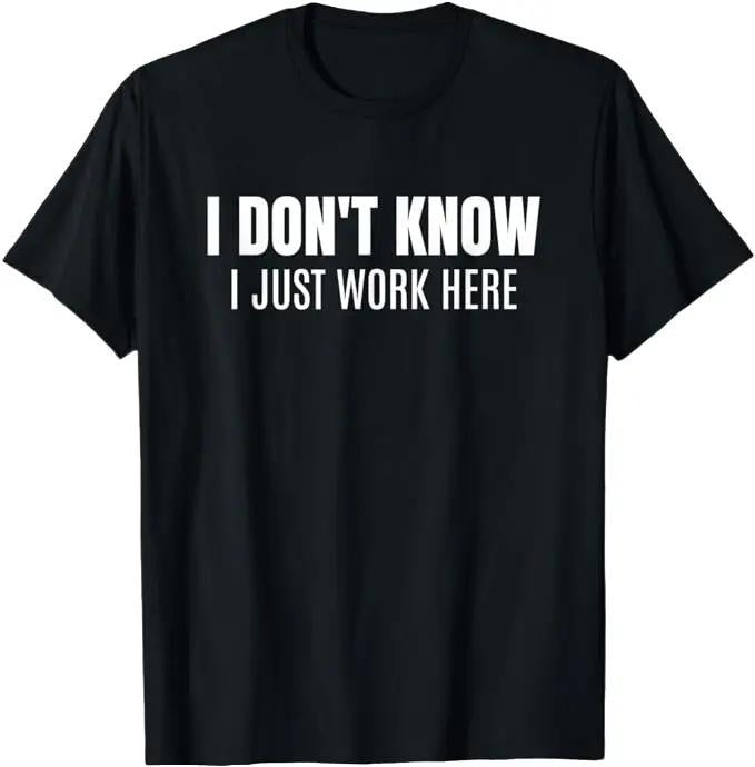 Sarcastic Work Shirts I Don'T Know I Just Work Here Funny Sarcastic Coworker Menswear Top T-Shirts, Hoodie, Sweatshirt