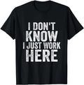 Sarcastic Work Shirts, I Don't Know I Just Work Here Funny Working Quotes Sarcastic T-Shirt Menswear Top Underwear Tshirt...