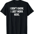 Sarcastic Work Shirts, I Don't Know I Just Work Here, Funny Jokes Sarcastic T-Shirt Menswear Top Hoodie, Sweatshirt