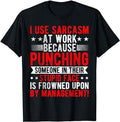 Sarcastic Work Shirts I Use Sarcasm Work Because Punching Sarcastic Quote Menswear Top T-Shirts, Hoodie, Sweatshirt