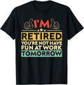 Sarcastic Work Shirts, I'm Retired You're Not Have Fun at Work Tomorrow Funny T-Shirt Casual Cotton Menswear Hoodie,...