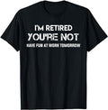 Sarcastic Work Shirts, I'm Retired You're Not Have Fun at Work Tomorrow T-Shirt Menswear Casual Cottonstyle{n002}3...