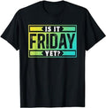 Sarcastic Work Shirts, Is It Friday Yet Humor Sarcastic Finally Weekend T-Shirt Menswear Top Hoodie, Sweatshirt