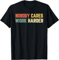 Sarcastic Work Shirts Retro Nobody Cares Work Harder Sarcastic Motivational Menswear Top T-Shirts, Hoodie, Sweatshirt