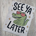 See ya later funny Graphic Tee or Sweatshirt Hoodie | GrindPrints.com