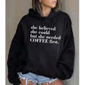 She Needed Coffee First, Funny Hoodie Casual Street Style Fleece Fabric Pullover Hooded Sweatshirt for Women for Men,...