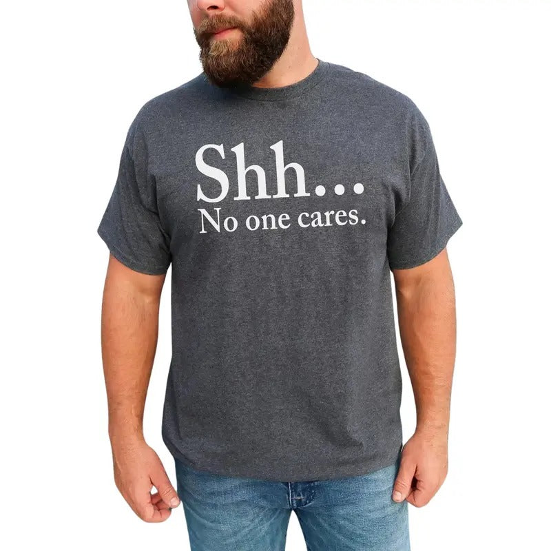 Shhh No One Cares Sarcastic No One Cares Funny Who Cares Unhinged Funny Shirt Funny Him T-Shirts, Hoodie, Sweatshirt