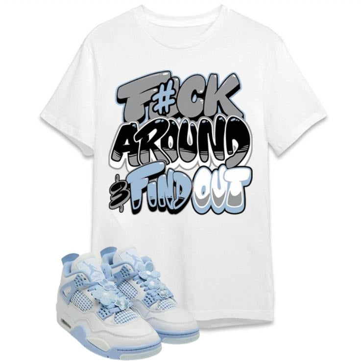 Shirt To Match Forget Me Not 4 Featuring Fuch Around And Find Out Hoodie, Sweatshirt | GrindPrints.com