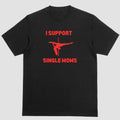 Short sleeve shirt. I SUPPORT SINGLE MOMS Hoodie, Sweatshirt | GrindPrints.com