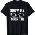 Show Me Your TDs Funny Fantasy Football T-Shirt T-Shirt made in usa Hoodie, Sweatshirt | GrindPrints.com