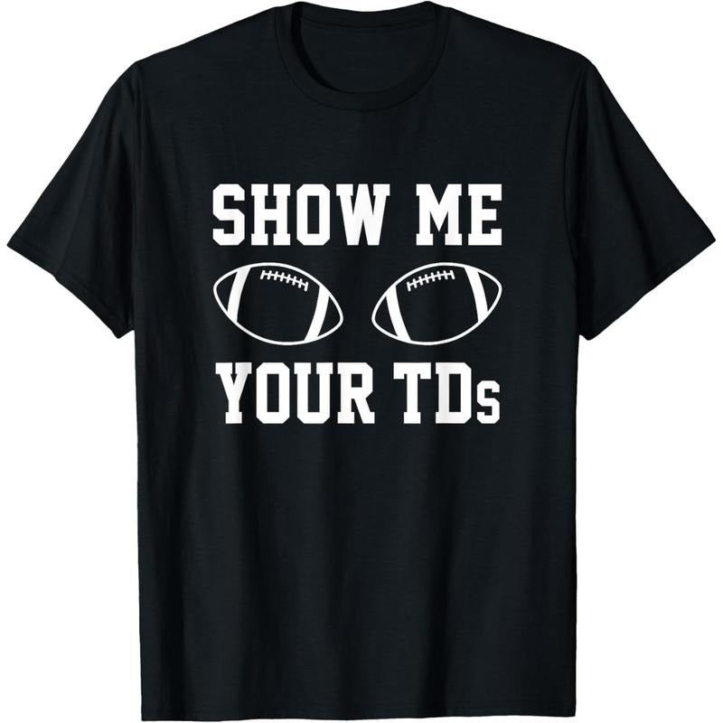 Show Me Your TDs Funny Fantasy Football T-Shirt T-Shirt made in usa Hoodie, Sweatshirt | GrindPrints.com