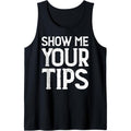 Show Me Your Tips Bartender Funny Bartending Men Women Tank Top Made in USA T-Shirts, Hoodie, Sweatshirt | GrindPrints.com