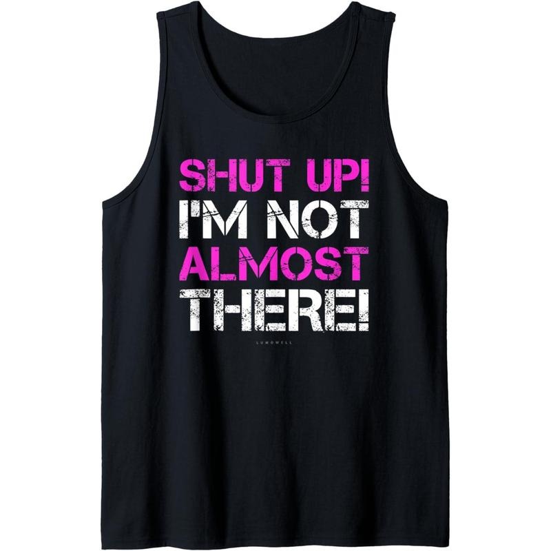 Shut Up I'm Not Almost There Funny Running Tanks For Women Tank Top Made in USA T-Shirts, Hoodie, Sweatshirt