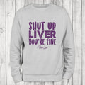 Shut Up Liver Color Sweatshirt T-Shirts, Hoodie | GrindPrints.com