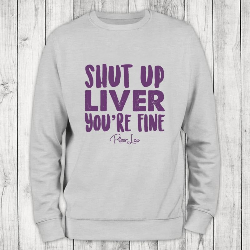 Shut Up Liver Color Sweatshirt T-Shirts, Hoodie | GrindPrints.com
