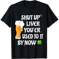 Shut Up Liver Funny Adult St Patricks Day Women Men St Patty T-Shirt made in USA Hoodie, Sweatshirt | GrindPrints.com