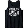 Shut Up Liver You're Fine T-Shirt Drinking Gift Shirt Tank Top made in usa Hoodie, Sweatshirt | GrindPrints.com