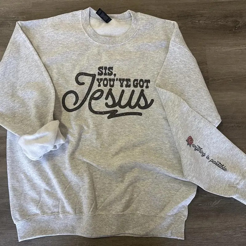 Sis You've Got Jesus - Anything is Possible on Sleeve - Christian Sweatshirt T-Shirts, Hoodie | GrindPrints.com