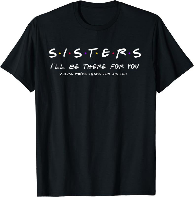Sister - I'll Be There For You T-Shirt | Unisex Cotton Tee Gift, Size S-5XL Hoodie, Sweatshirt | GrindPrints.com