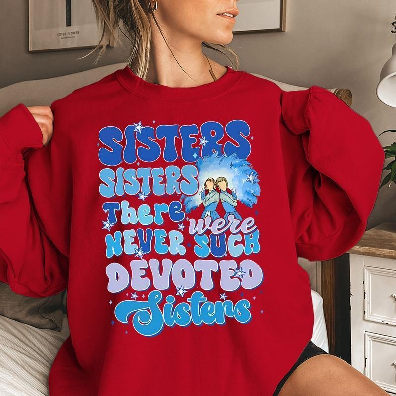 Sister Sister Xmas Sweatshirt, White Christmas Movie Sweatshirt T-Shirts, Hoodie | GrindPrints.com