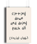 Sitting Down And Doing Fuck All Art Print, Quirky Print, Club Wall Art, Sweary Print, Monochrome Poster, Gifts For Her...
