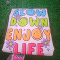 Slow Down Enjoy Life Sweatshirt or Tee Shirt Hoodie | GrindPrints.com