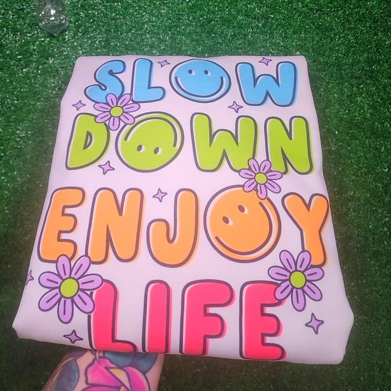 Slow Down Enjoy Life Sweatshirt or Tee Shirt Hoodie | GrindPrints.com