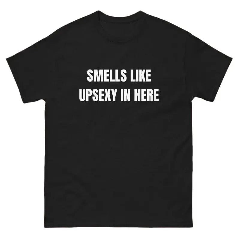 Smells Like Up Sexy In Here T-Shirt, Funny What's Up Sexy Shirt Casual Cotton Hoodie, Sweatshirt | GrindPrints.com