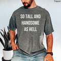 So Tall And Handsome As Hell Shirt, Concert Tour T-shirt, Her Version Concert TShirt, Fathers Day Gift, Mens Comfort...