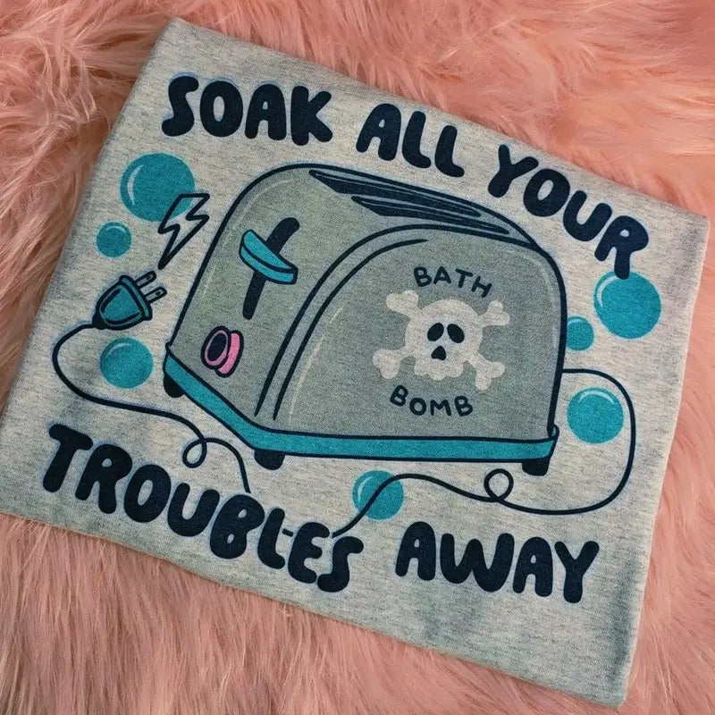 Soak all your troubles away. Graphic Tee Hoodie, Sweatshirt | GrindPrints.com