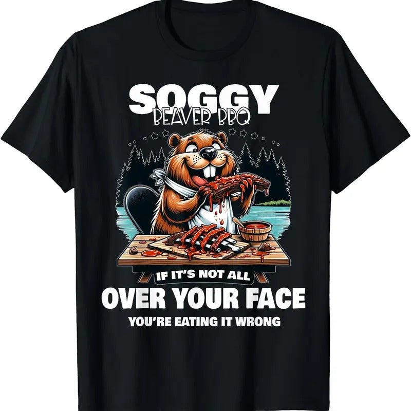 Soggy Beaver BBQ If 'S Not All Over Your Face Beaver & Cotton T-Shirts, Hoodie, Sweatshirt