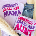 Somebody's Crazy Ass Graphic Tee Hoodie, Sweatshirt | GrindPrints.com