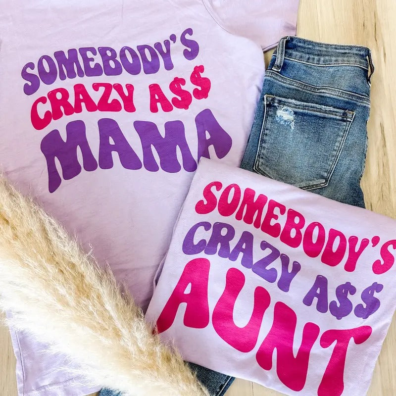 Somebody's Crazy Ass Graphic Tee Hoodie, Sweatshirt | GrindPrints.com