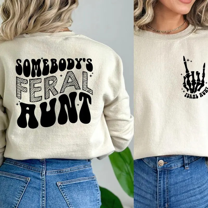Somebody's Feral Aunt Sweatshirt, Cool Aunt Shirt Hoodie | GrindPrints.com