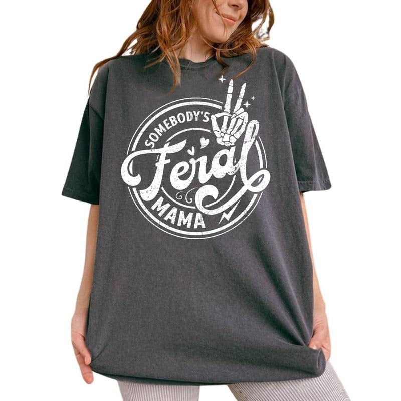 Somebody's Feral Mama Shirt, Feral Mom Tee, Feral Moms Society Graphic Printed Tee, Funny Sarcastic Mommy Unhinged Shirt,...