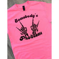 Somebody's Problem Graphic Tee Hoodie, Sweatshirt | GrindPrints.com