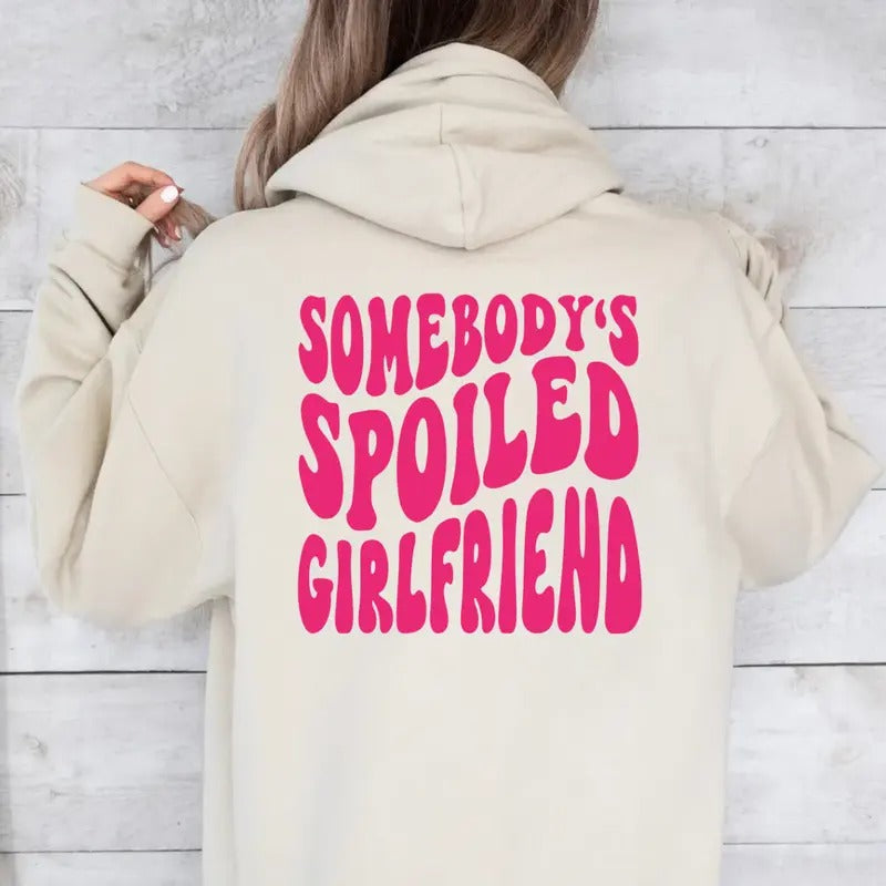 Somebody's Spoiled Girlfriend Hoodie, Print On Back, Gift For Her, Girlfriend Shirt, Funny Gift From Boyfriend, Unisex...