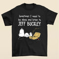 Sometimes I Need To Be Alone And Listen To Jeff T-Shirt Hoodie, Sweatshirt | GrindPrints.com