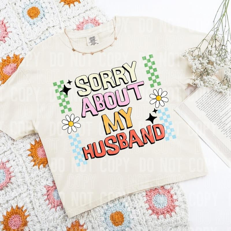 Sorry About My Husband DTF Transfers - THIS IS NOT A SHIRT Hoodie, Sweatshirt | GrindPrints.com