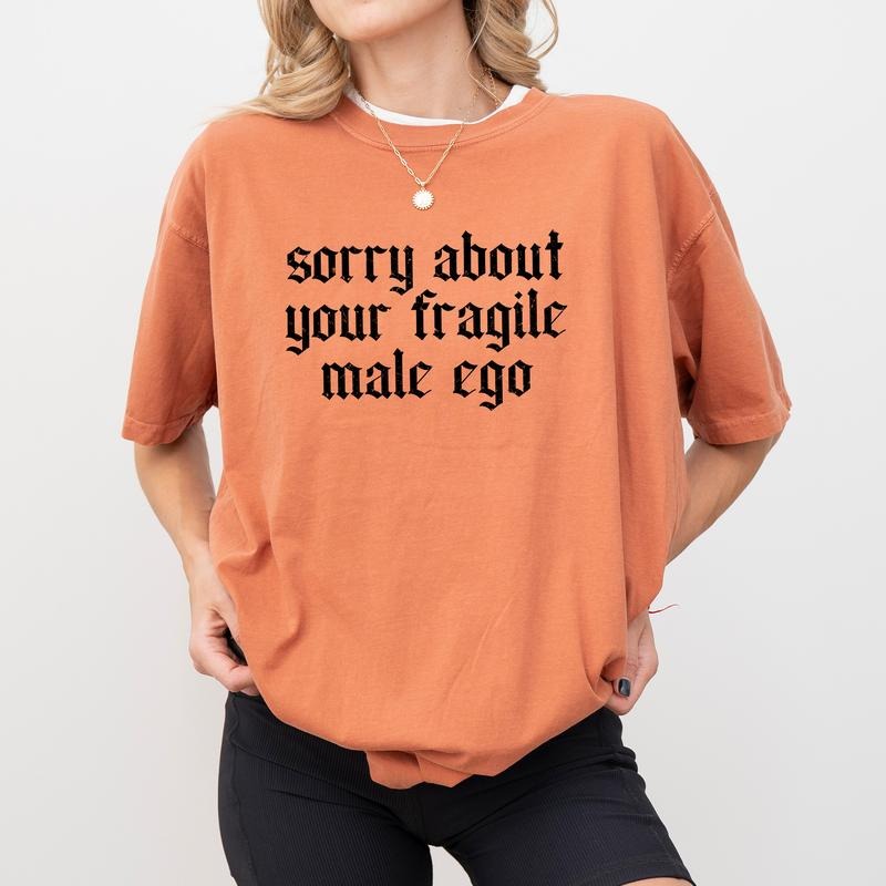 Sorry About Your Fragile Male Ego Shirt comfort Color, Vintage Feminism Women Crewneck, Sarcastic Feminist Gifts,...