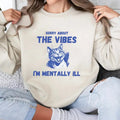 Sorry About the Vibes I'm Mentally Ill Sweatshirt, Funny Sweatshirt, Cat Shirt, Unisex Sweatshirt Hoodie | GrindPrints.com