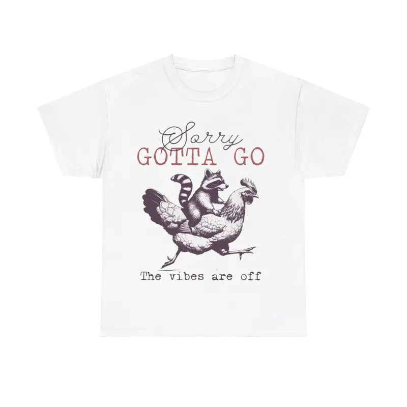 Sorry Gotta Go The Vibes Are Off Tee, Funny Animals Shirt, Raccoon Chicken Hoodie, Sweatshirt | GrindPrints.com