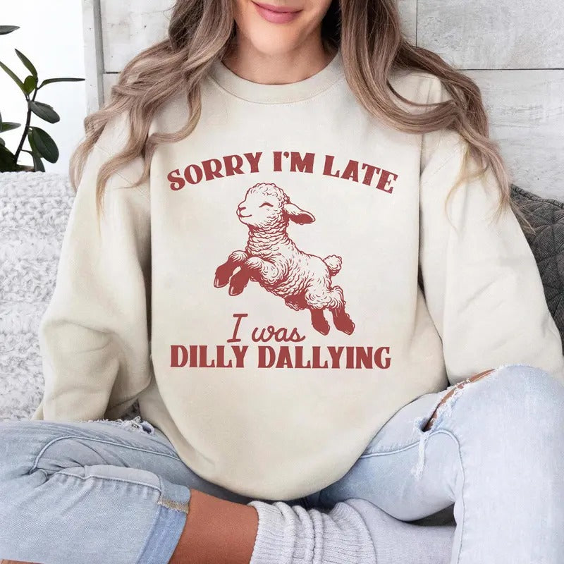 Sorry I'm Late I Was Dilly Dallying Sweatshirt, Baby Lamb Sheep Sweatshirt, Cute Sheep Shirt, Funny Animal Sweater, Funny...