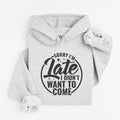 Sorry I'm Late Printed Hoodie Unisex, Didn't want to come Hoodie, Quotes Sweater, Sorry, I'm Late I Didn't Want To Come...